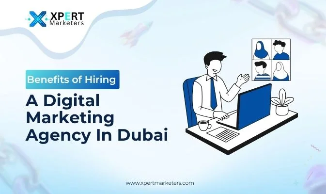 Benefits of Hiring A Digital Marketing Agency In Dubai